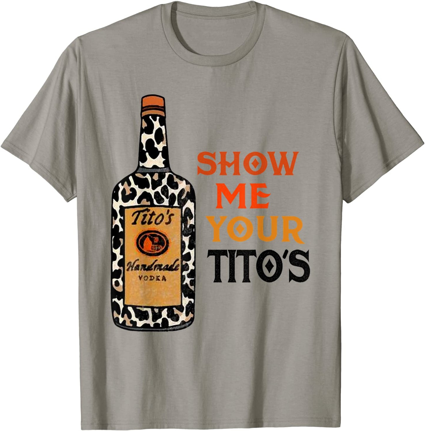 Show Me Your Titos Funny Drinking Vodka Alcohol Lover T-Shirt