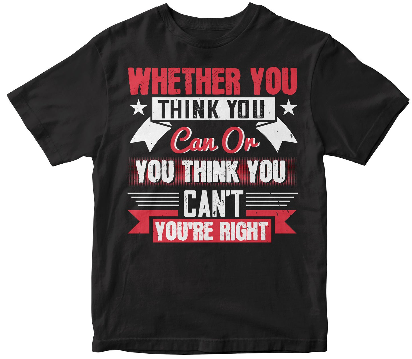 Whether You Think You Can Or You Think You Can'T You'Re Right