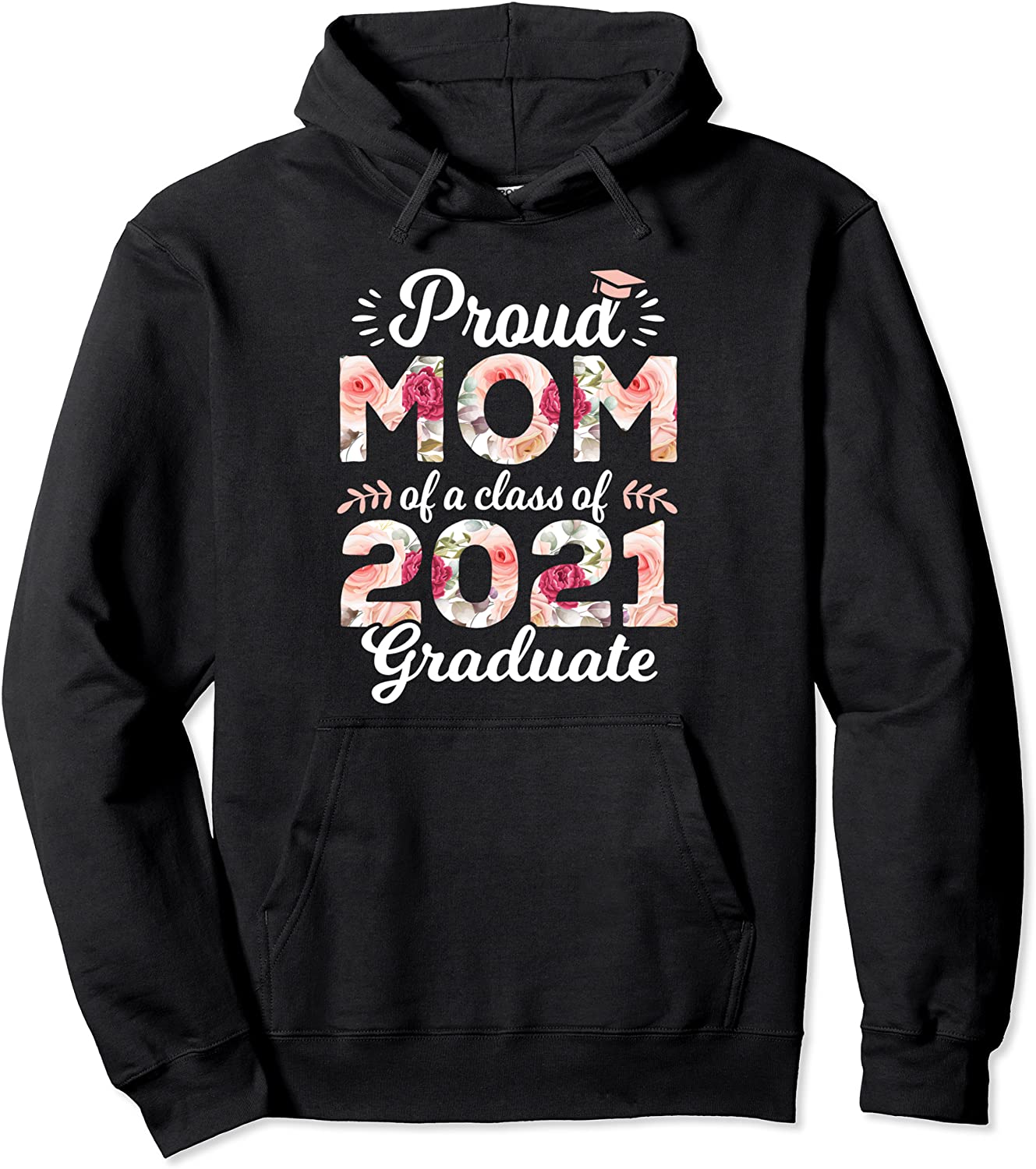 Proud Mom of Class of 2021 Graduate Senior 21 Floral Pullover Hoodie