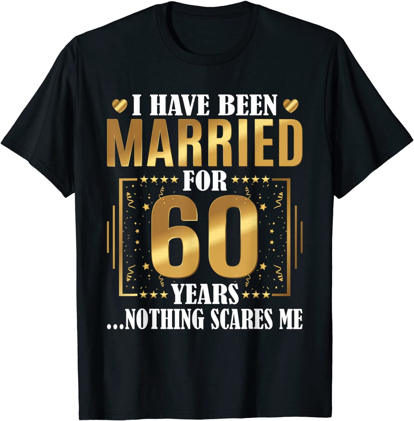 I Have Been Married for 60 Years - 60th Wedding Anniversary T-Shirt