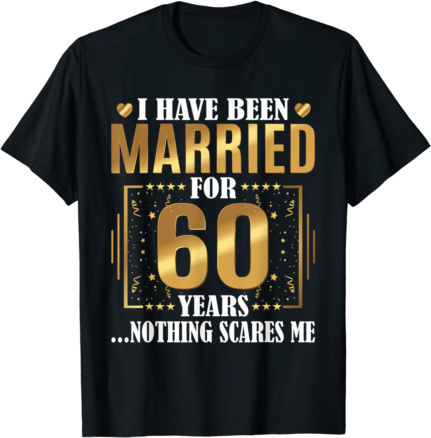 I Have Been Married for 60 Years - 60th Wedding Anniversary T-Shirt