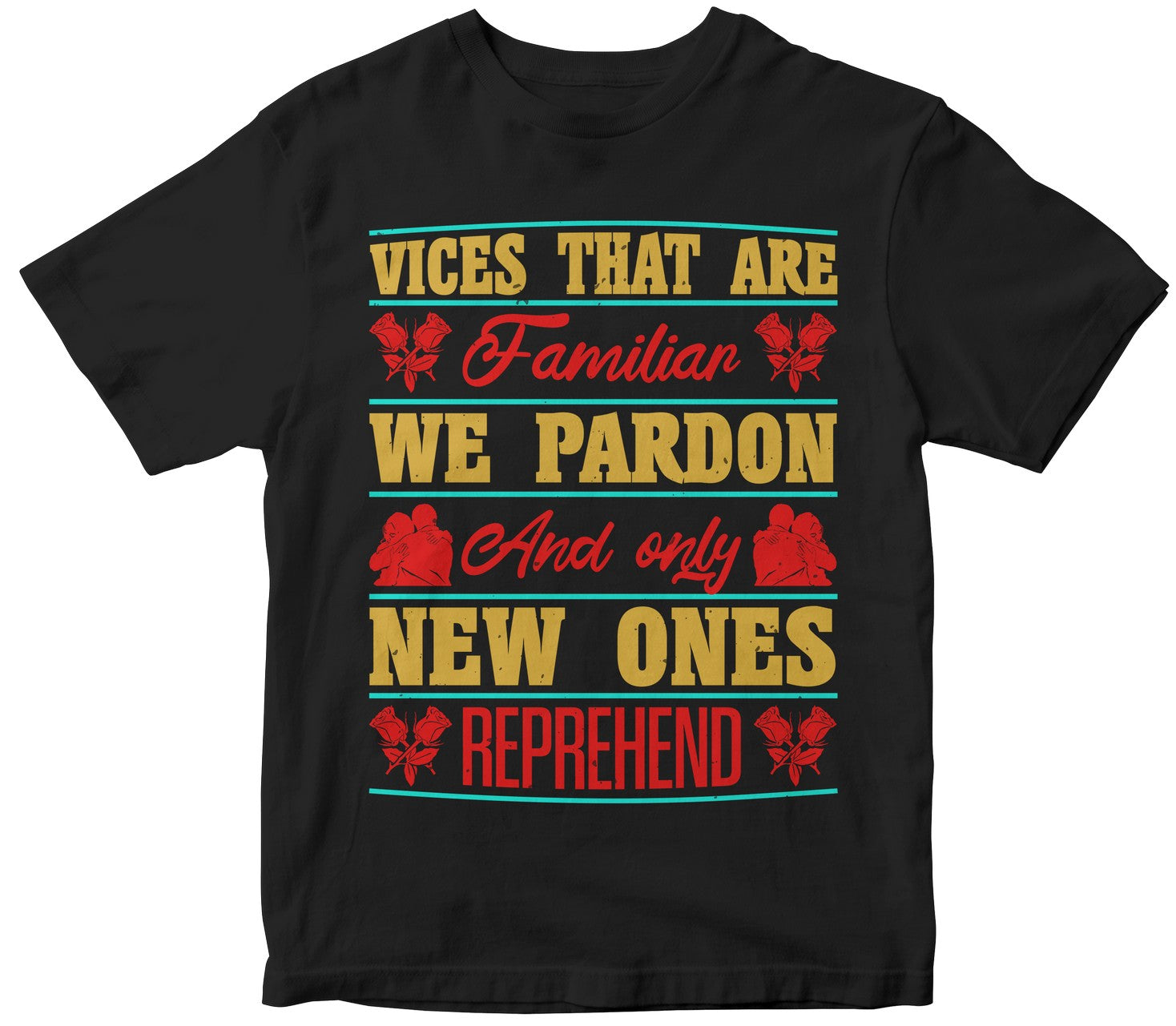 Vices That Are Familiar We Pardon, And Only New Ones Reprehend