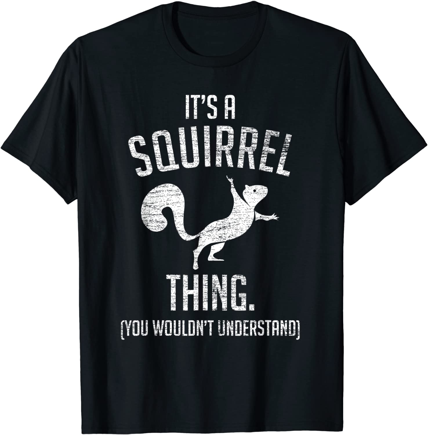 Its a Squirrel thing - Funny Animal Of The Forest Squirrel T-Shirt
