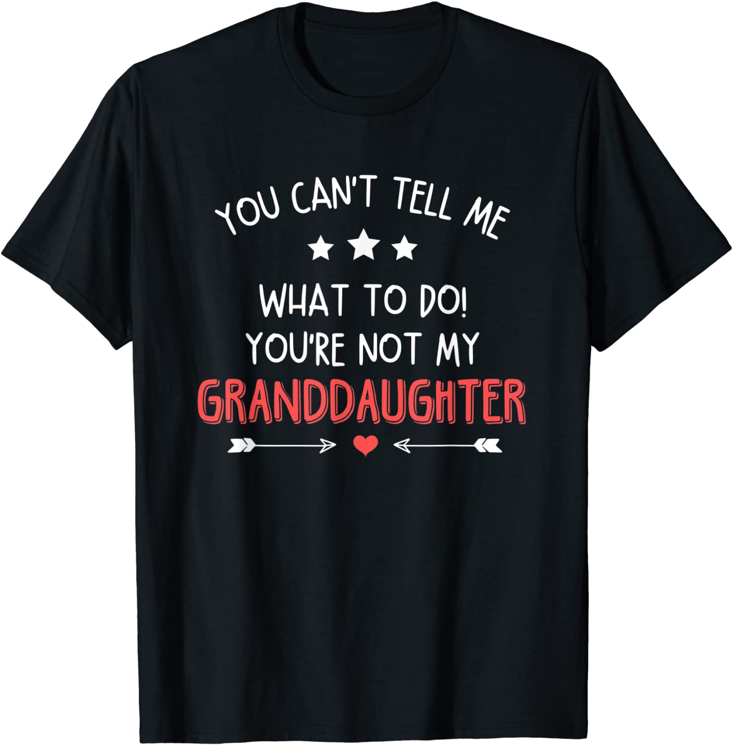 Fun You Cant Tell Me What To Do Youre Not My Granddaughter T-Shirt