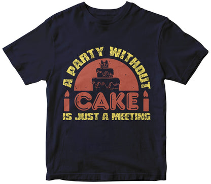 A Party Without Cake Is Just A Meeting