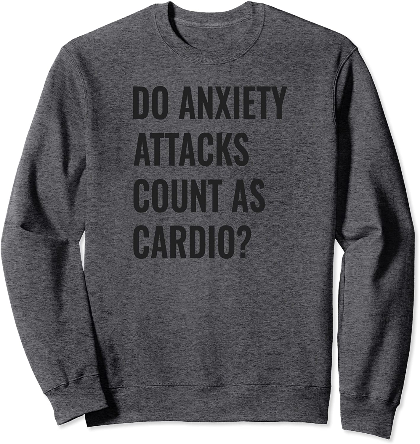 Funny Do Anxiety Attacks count as Cardio Sweatshirt