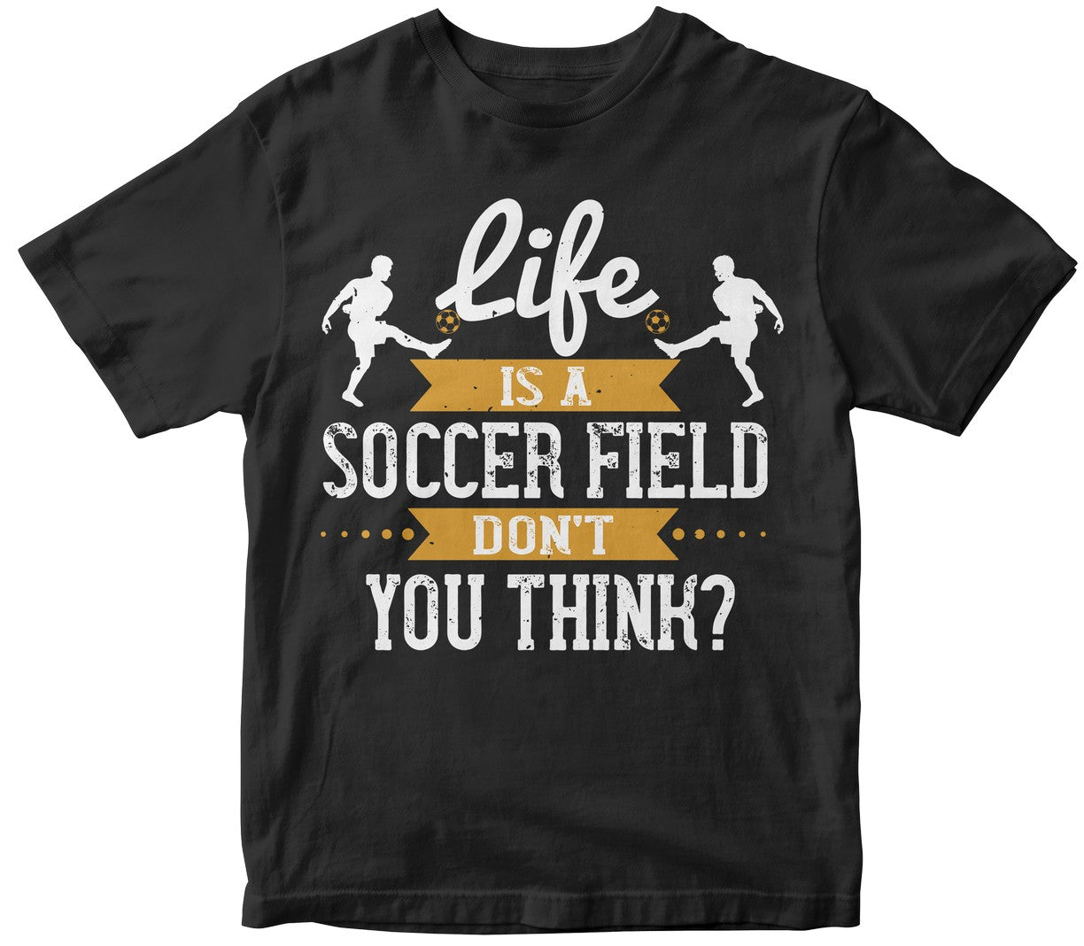 Life Is A Soccer Field, Don’T You Think