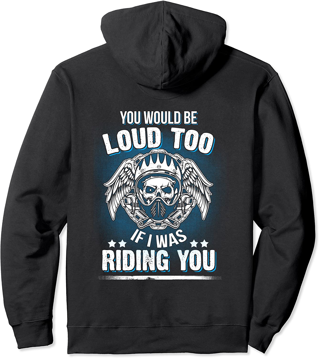 Motorcycle Hoodie Biker You Would Be Loud Too Riding You Pullover Hoodie