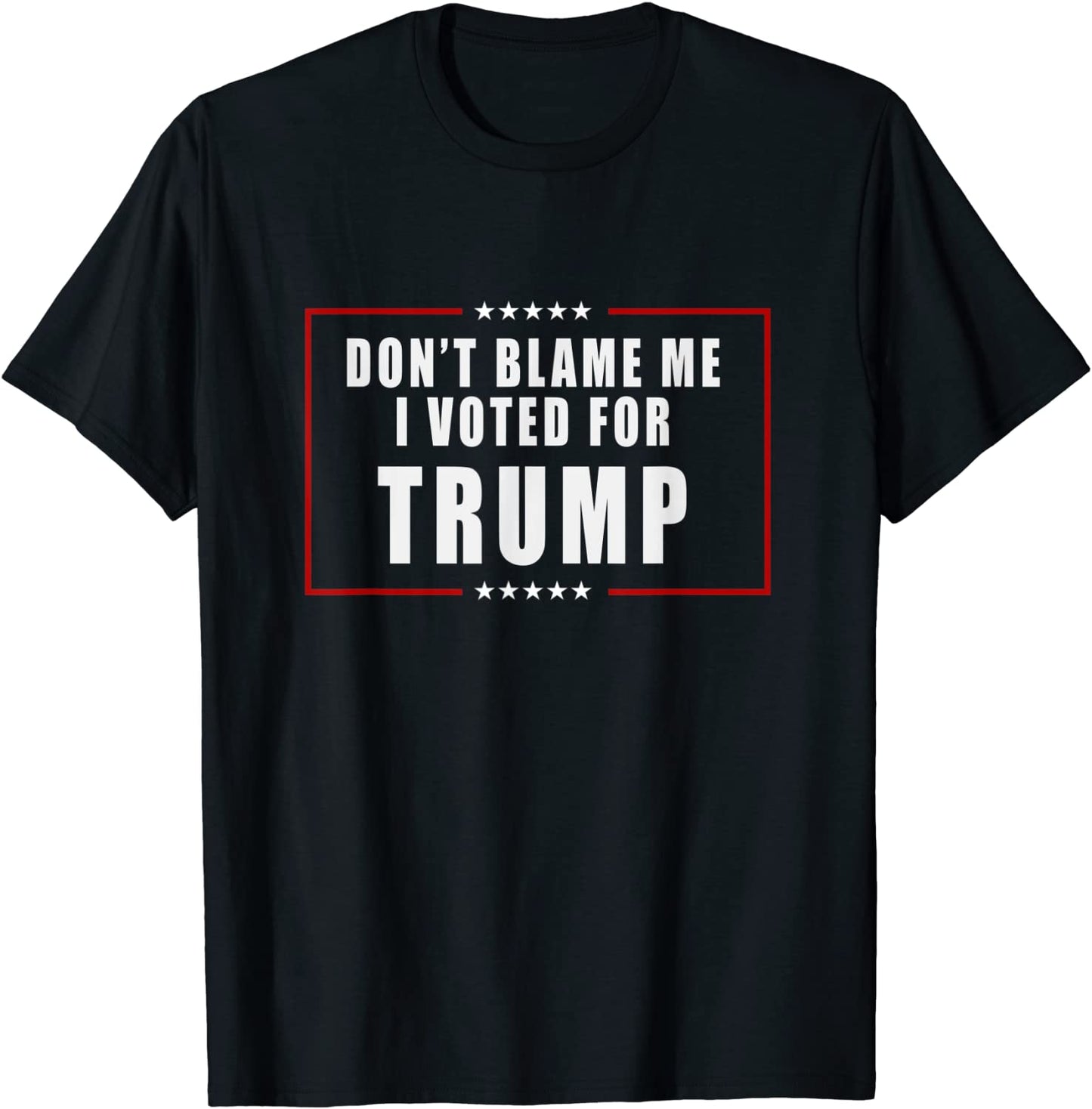 Dont Blame Me I Voted For Trump Patriotic T-Shirt