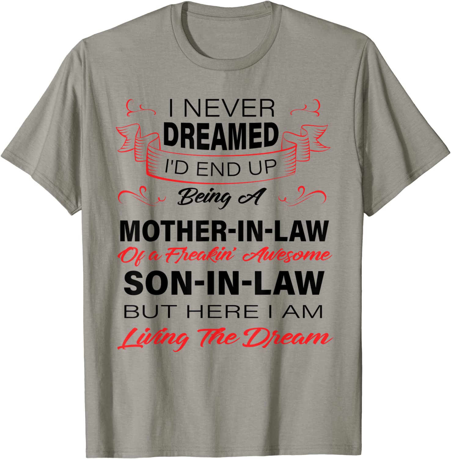 I Never Dreamed Id End Up Being A Mother In Law Awesome T-Shirt