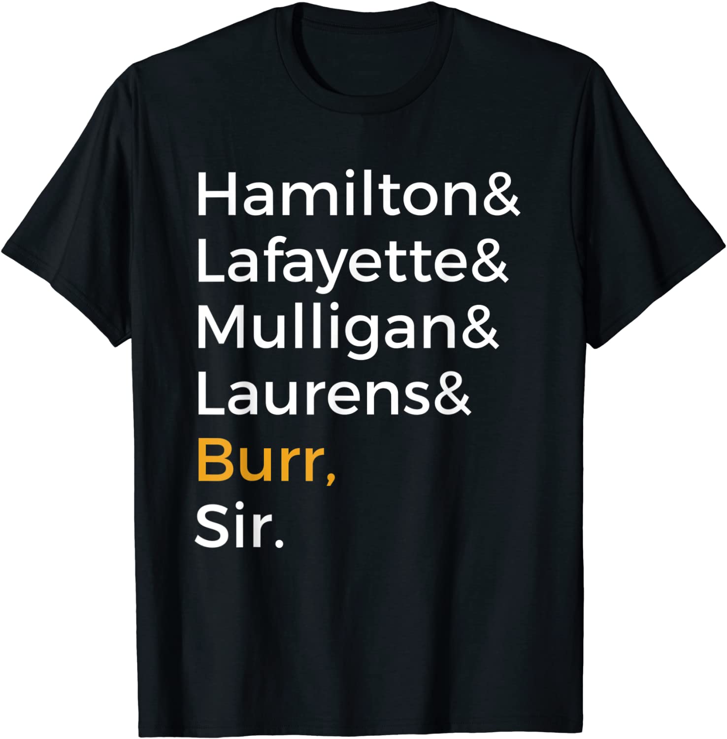 Hamilton Laurens Lafayette Mulligan Burr Sir Shirt T-Shirt