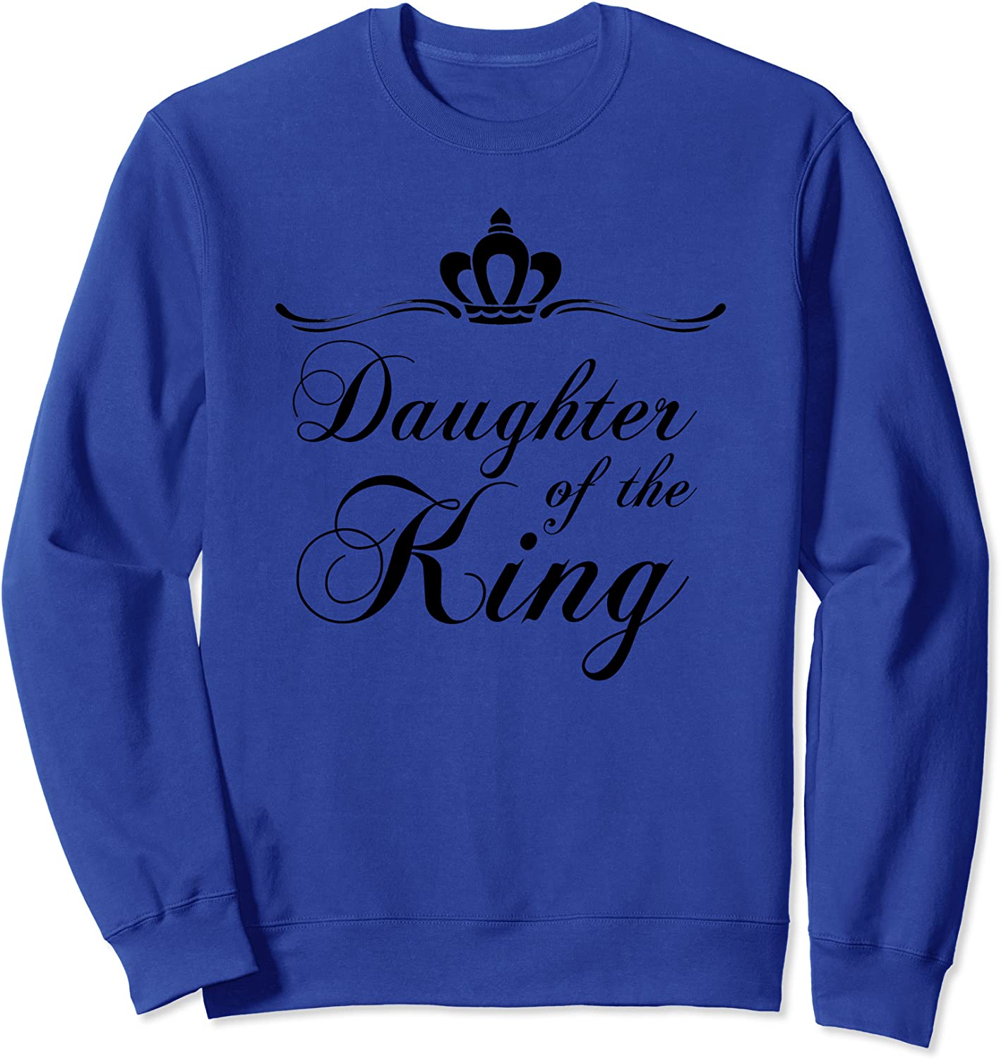 Christian Crown Royalty Gift for Women Daughter of the King Sweatshirt