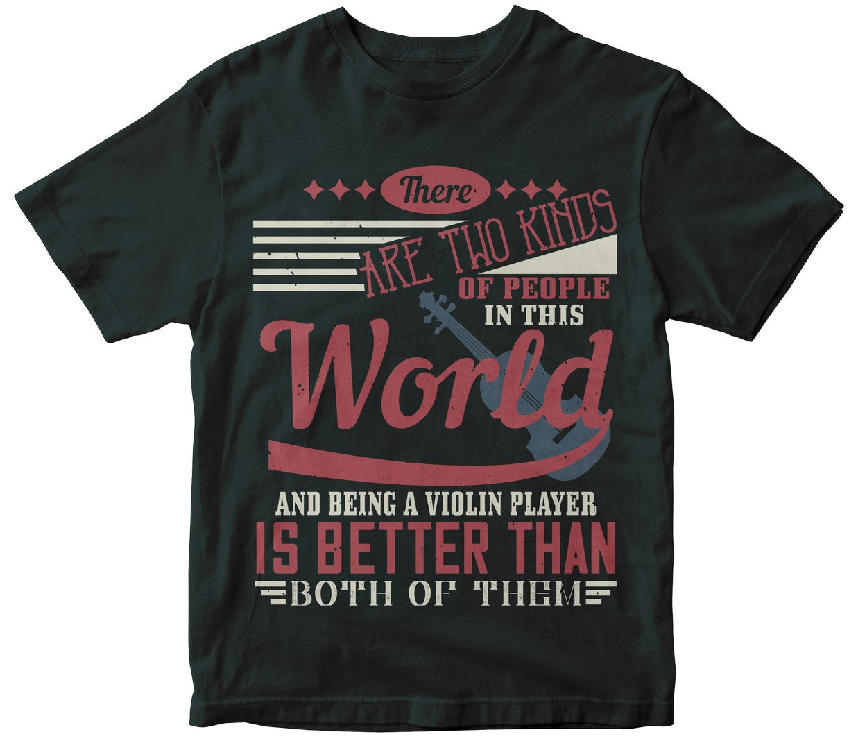 There Are Two Kinds Of People In This World And Being A Violin Player Is Better Than Both Of Them