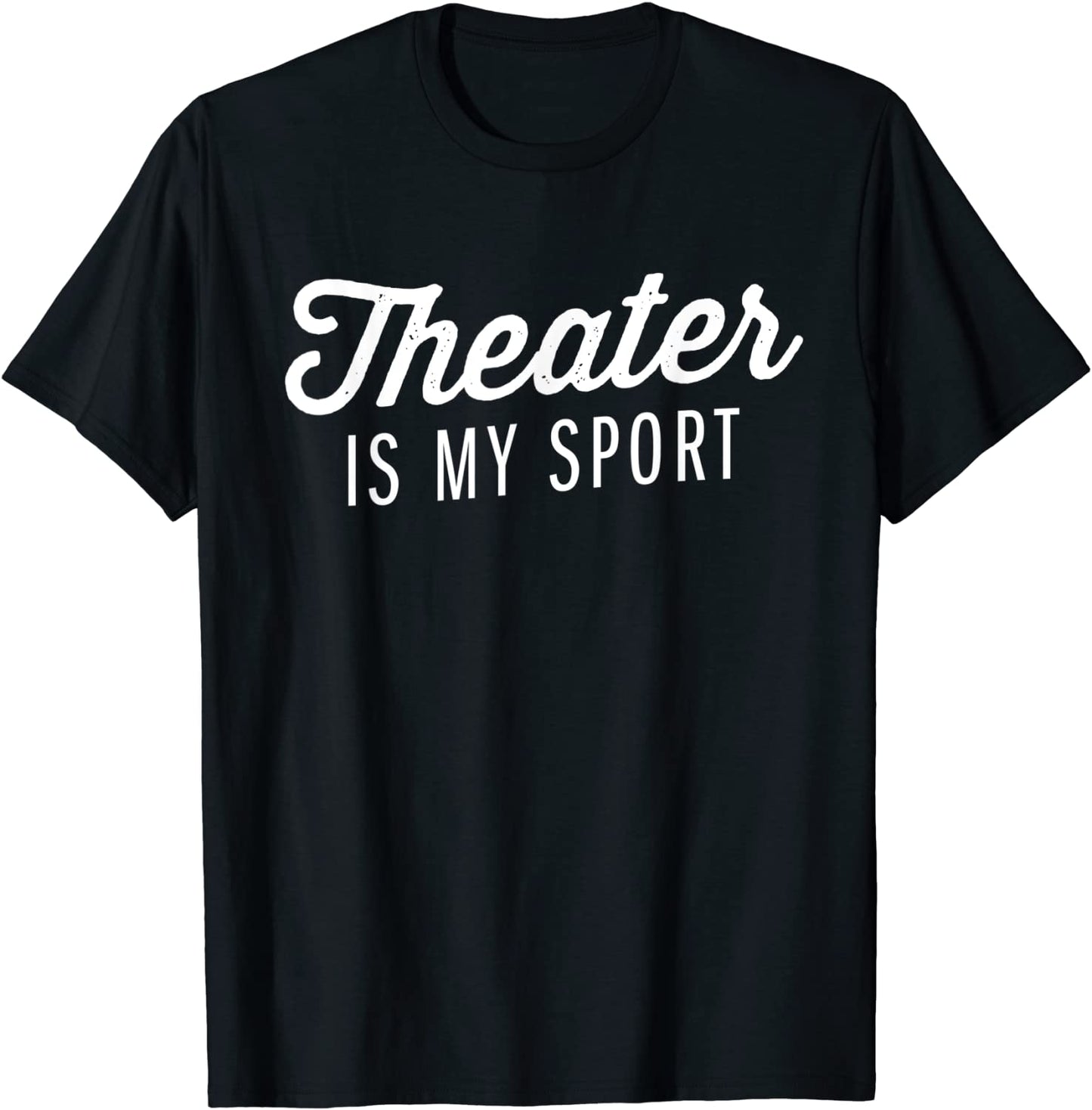 Funny Theater is my sport Shirt Theater Quote Cute Gift T-Shirt