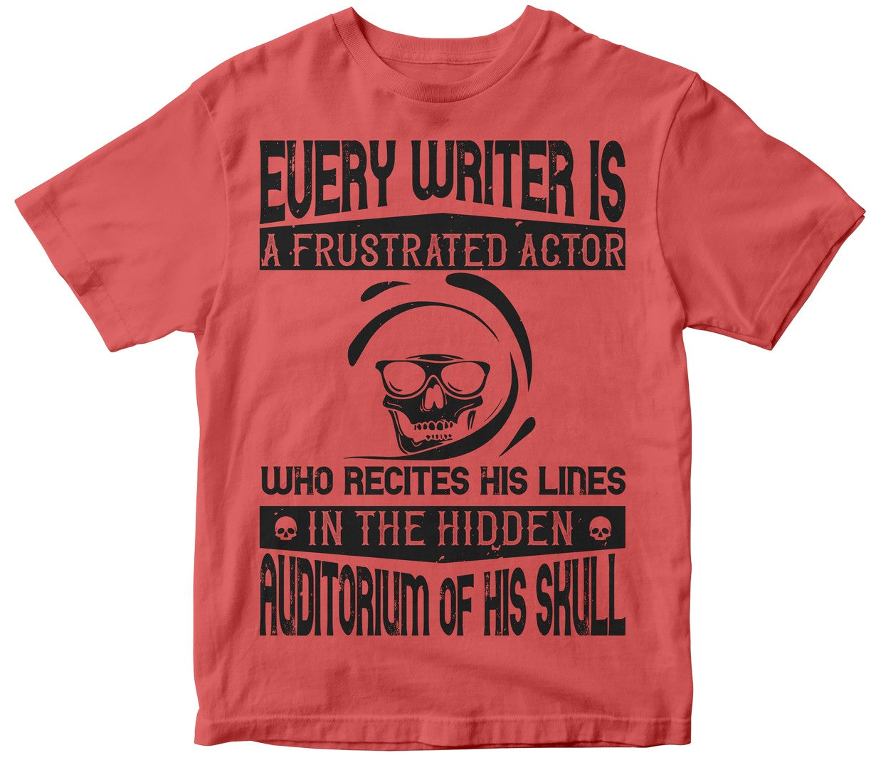 Every Writer Is A Frustrated Actor Who Recites His Lines In The Hidden Auditorium Of His Skull