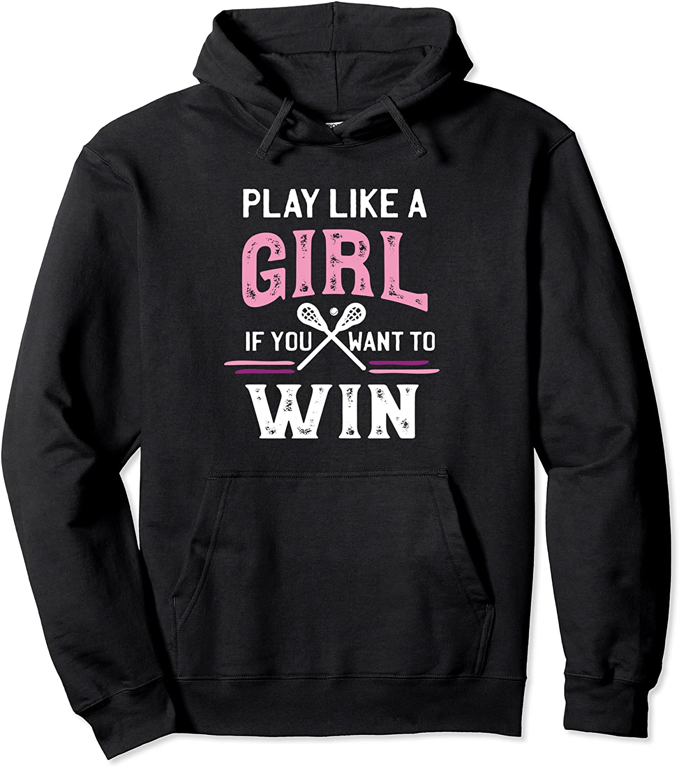 Girls Lacrosse Hoodie Play Like A Girl If You Want To Win