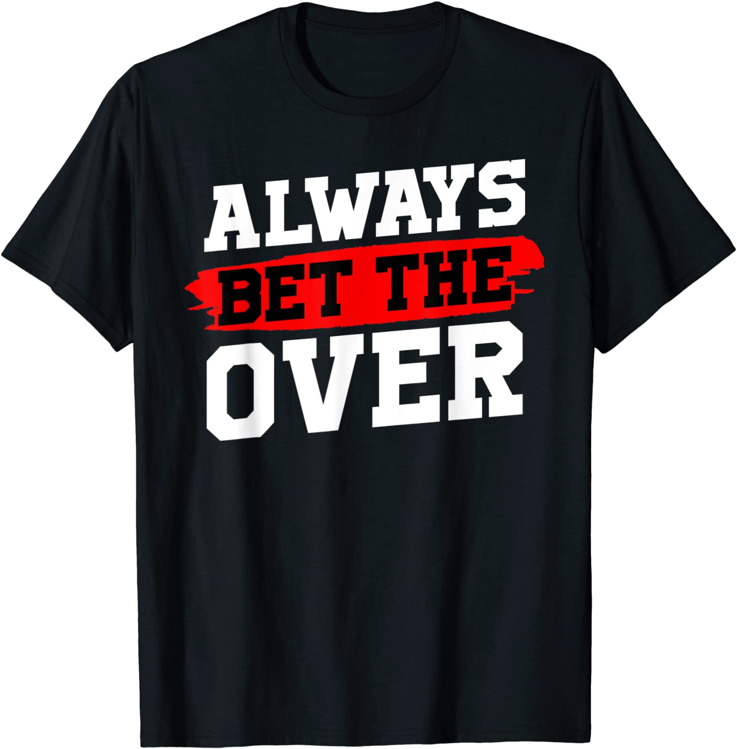 Sports Betting Gifts Always Bet the Over T-Shirt