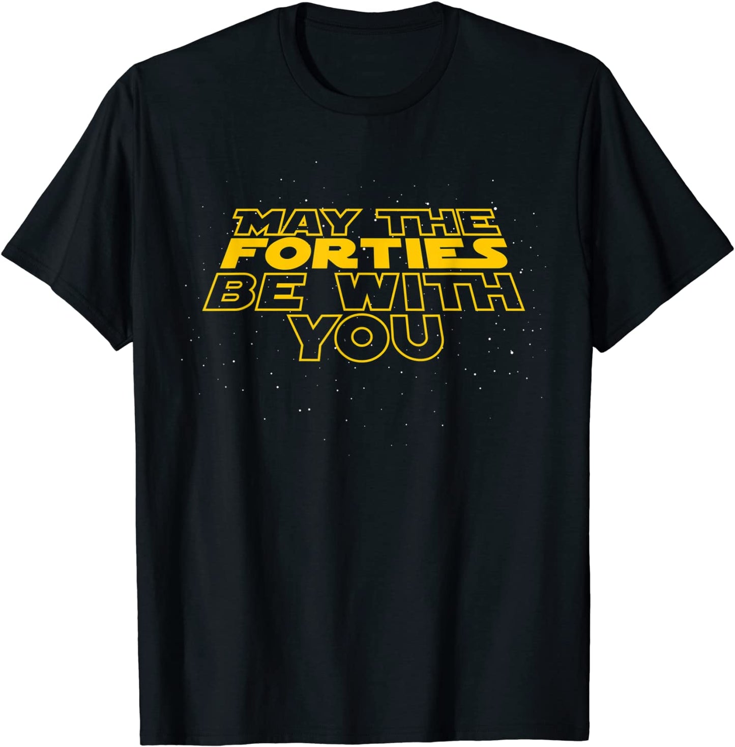 May the Forties Be With You Funny 40th Birthday Gift T Shirt T-Shirt