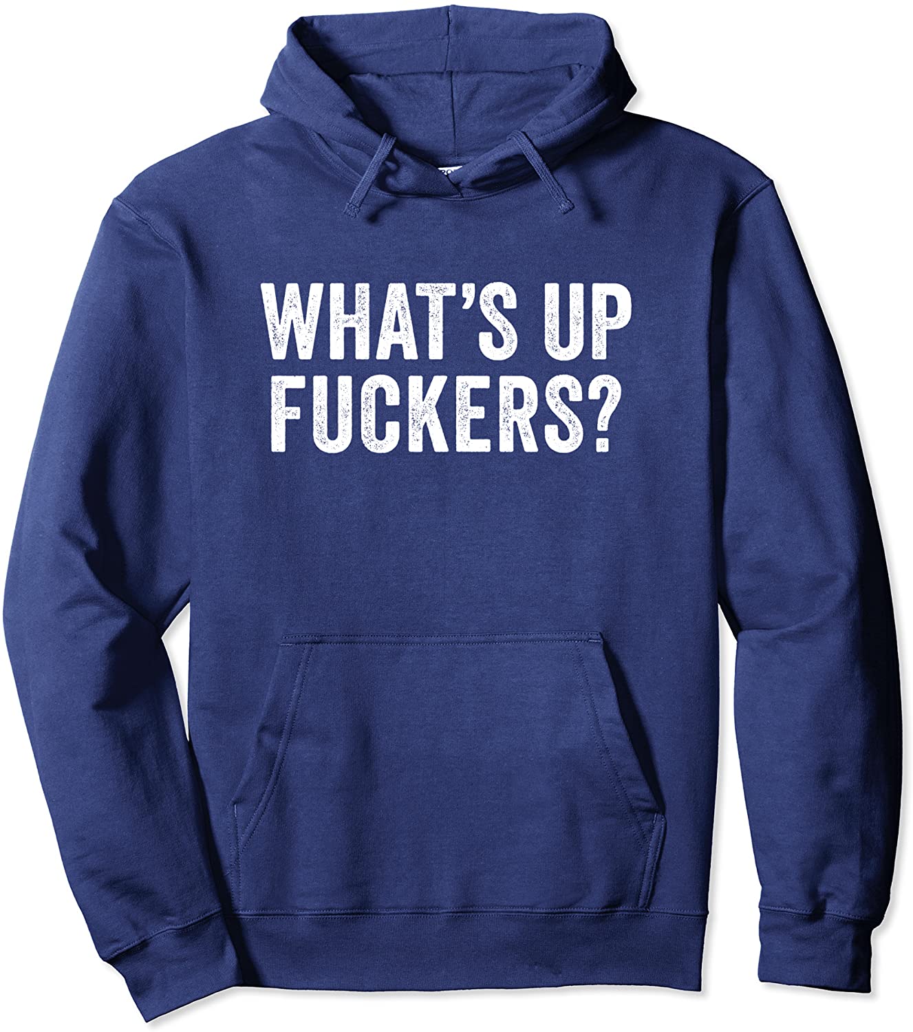 Whats Up Fuckers - Crude Offensive Funny Adult Humor Pullover Hoodie