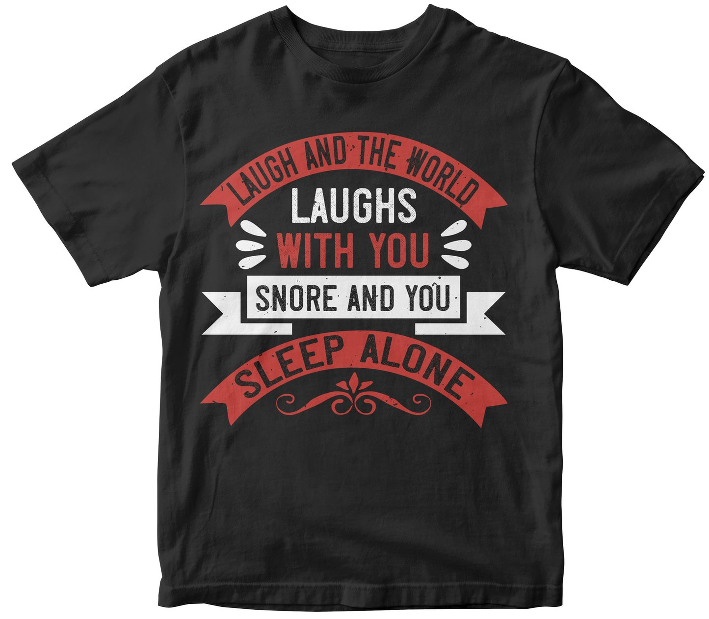 Laugh And The World Laughs With You, Snore And You Sleep Alone