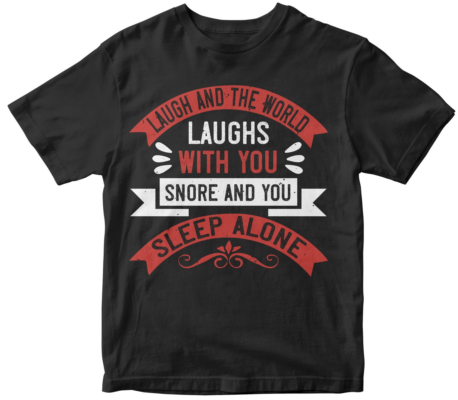 Laugh And The World Laughs With You, Snore And You Sleep Alone