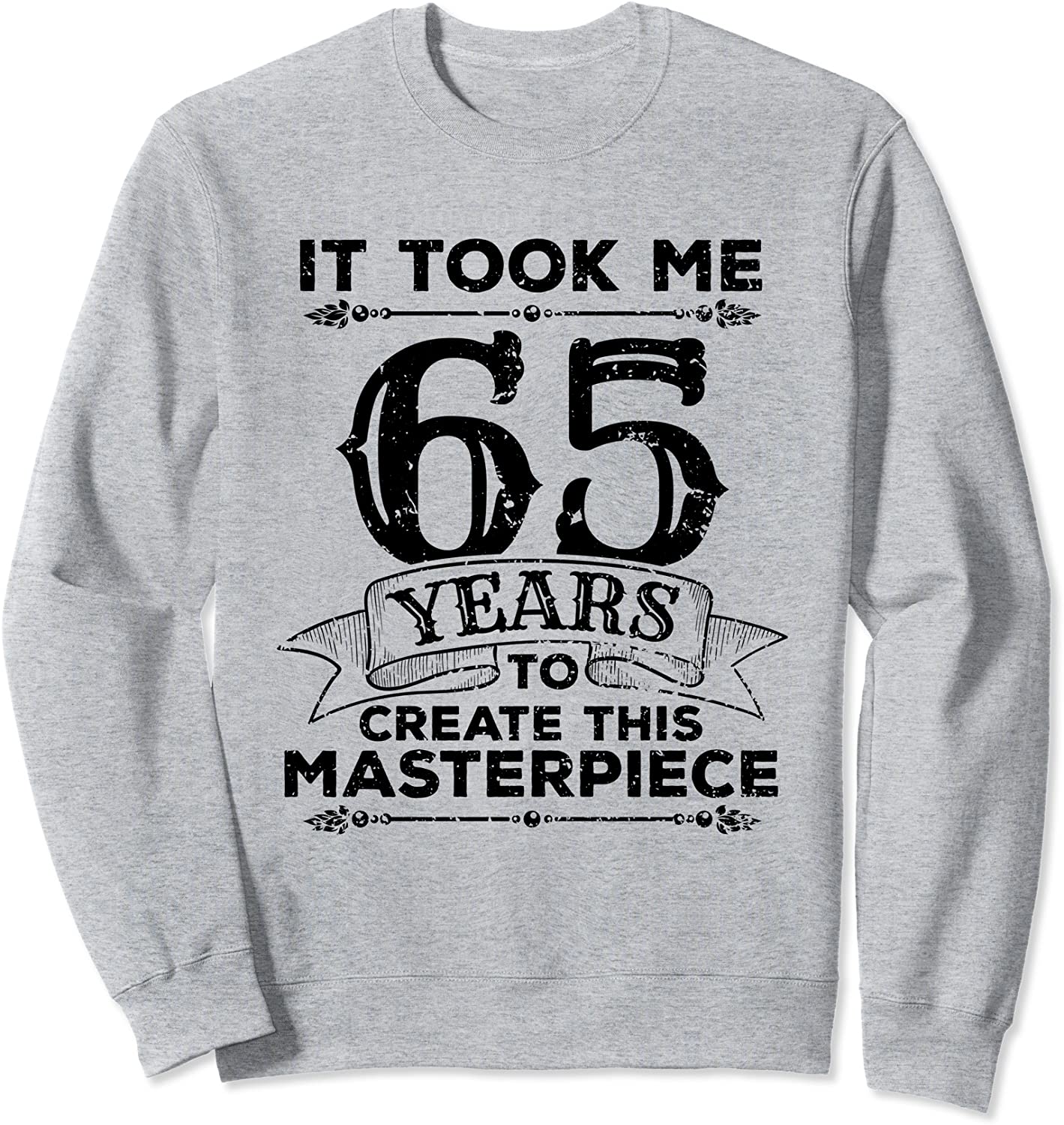 65 Years Old Funny Birthday Gag Gift Masterpiece Distressed Sweatshirt