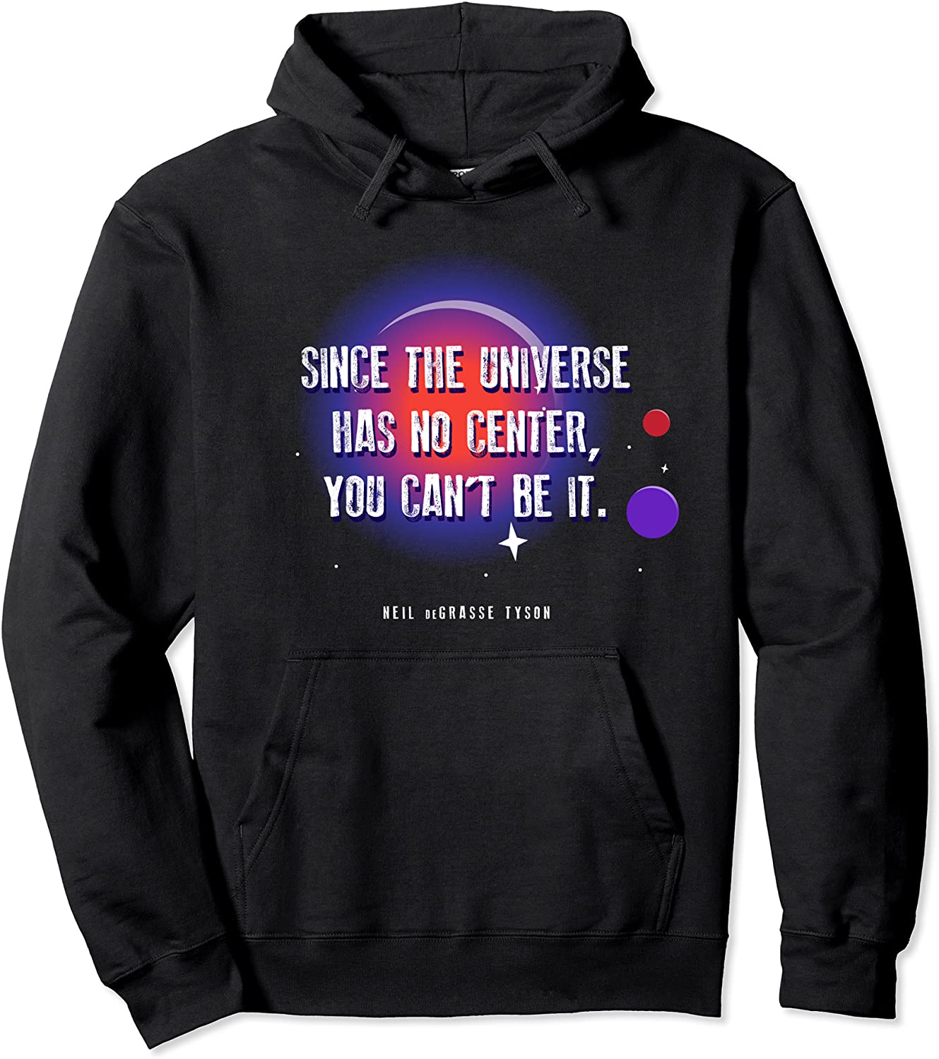Neil deGrasse Tyson Center of the Universe Quote Hoodie