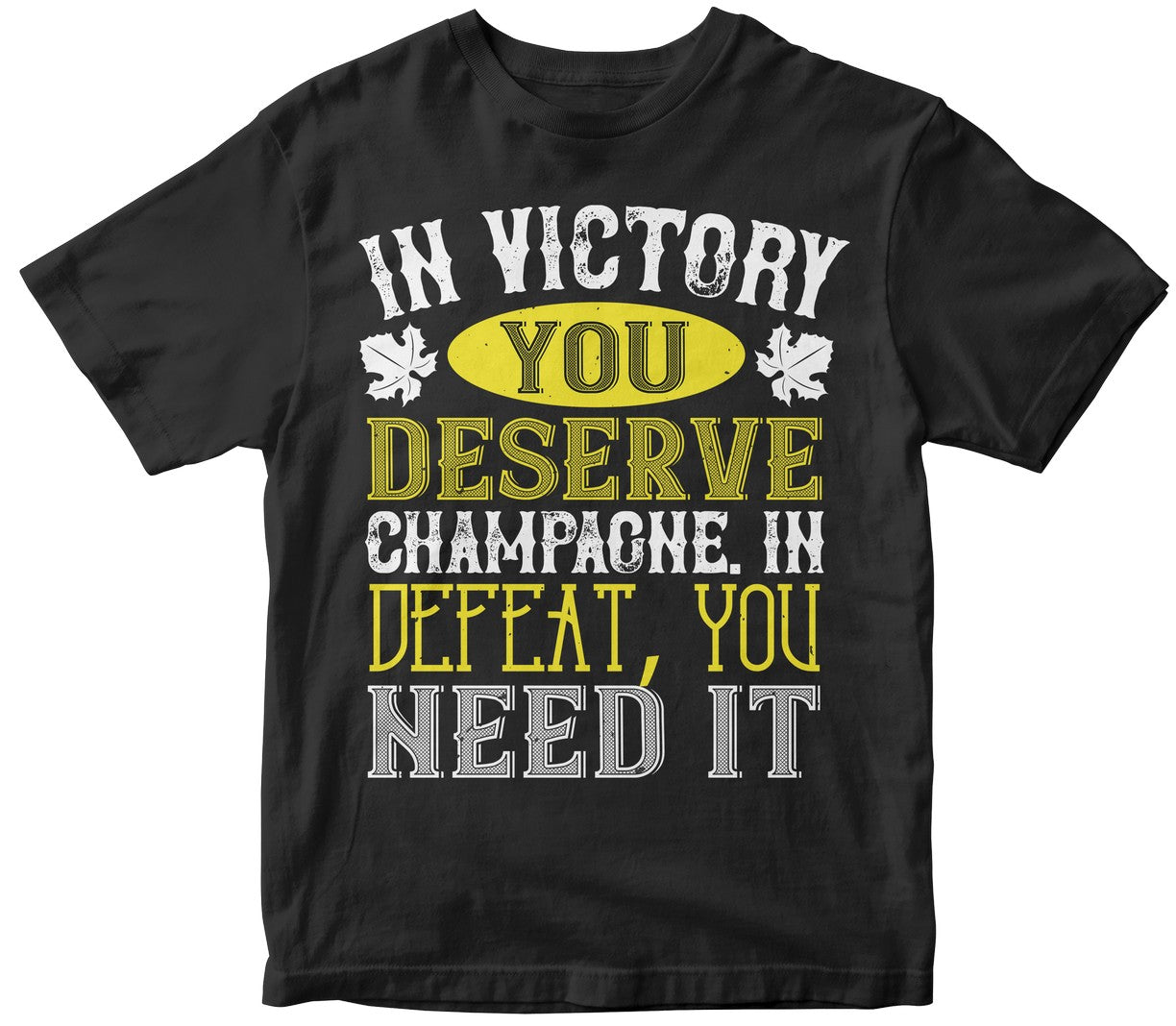 In Victory You Deserve Champagne In Defeat