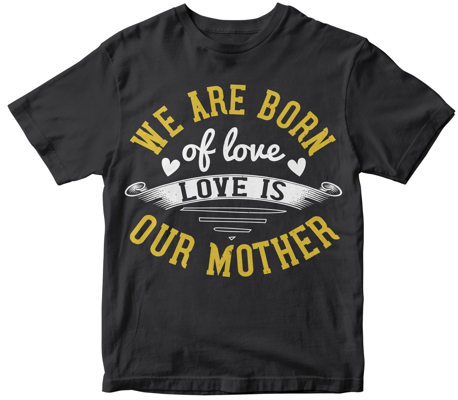 We Are Born Of Love; Love Is Our Mother Tshirt