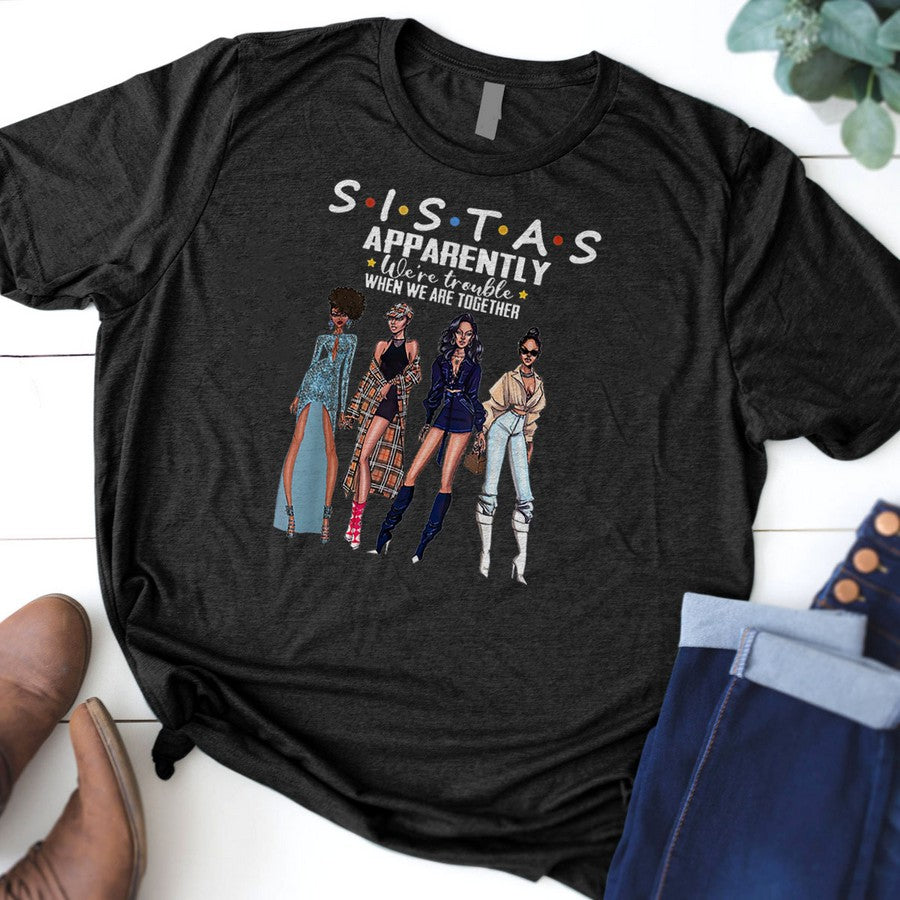 Sistas Sistas Apparently Were Trouble When We Are Together T-Shirt