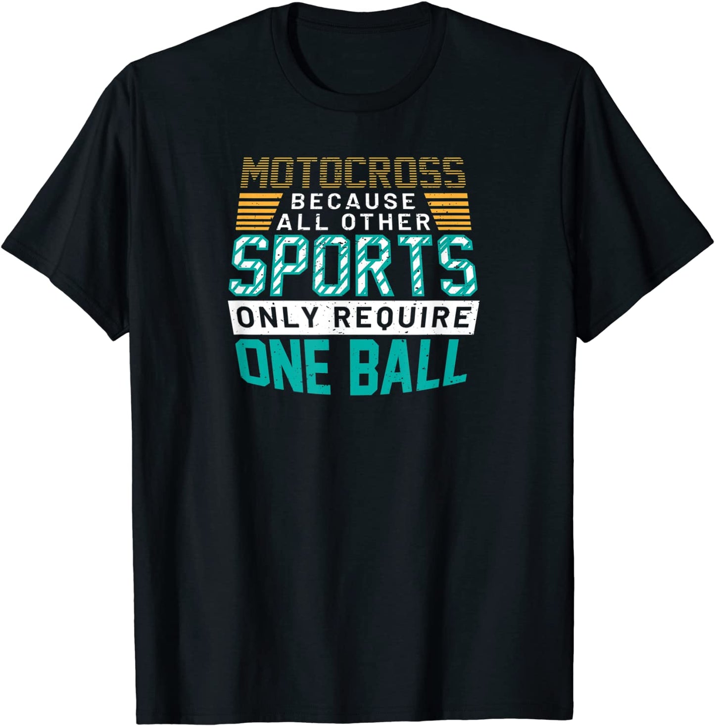 Mens Motocross Because All Other Sports Only Require One Ball T-Shirt