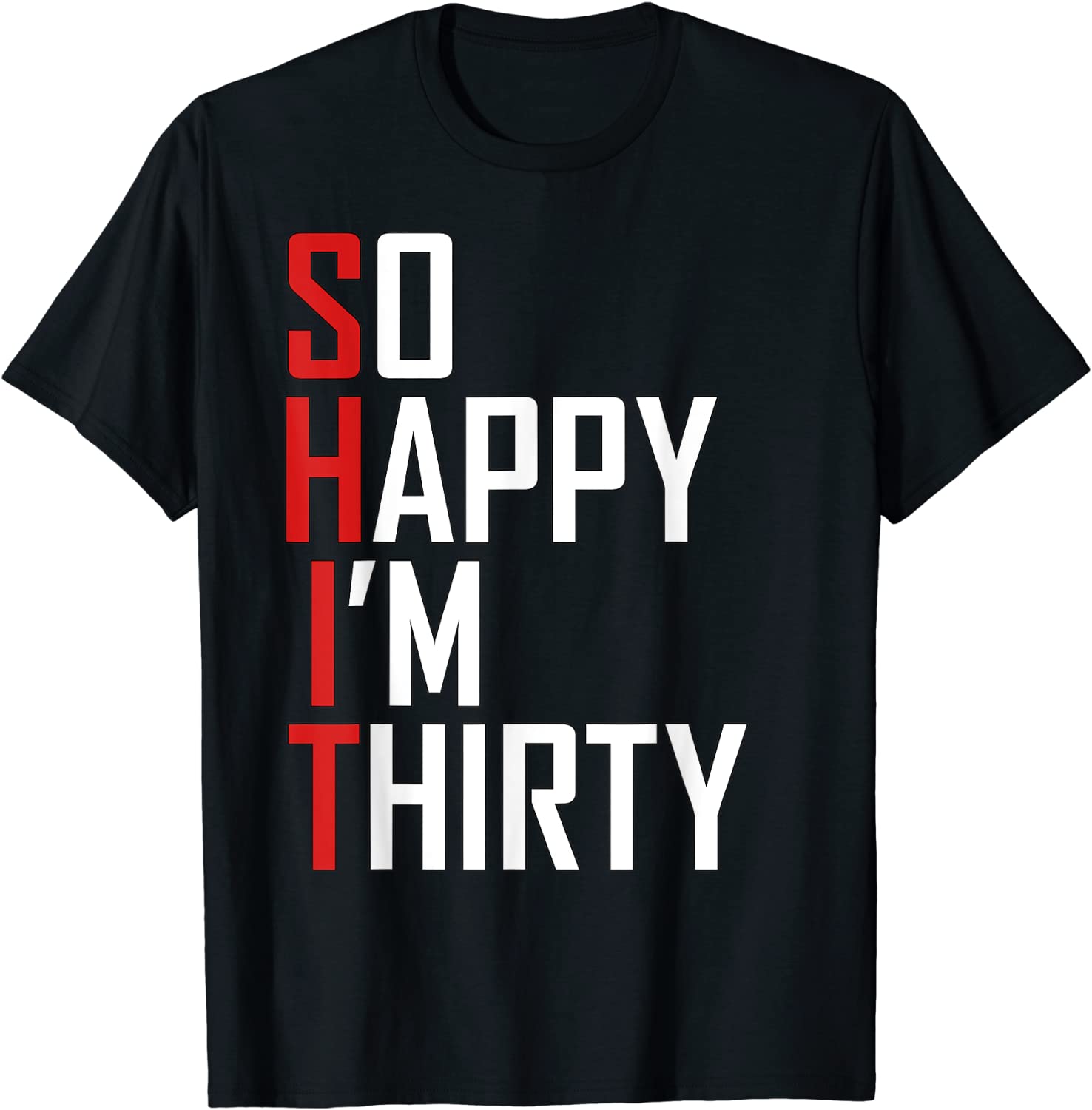 Funny 30th Birthday Gift So Happy Im Thirty 30 Year Old T-Shirt