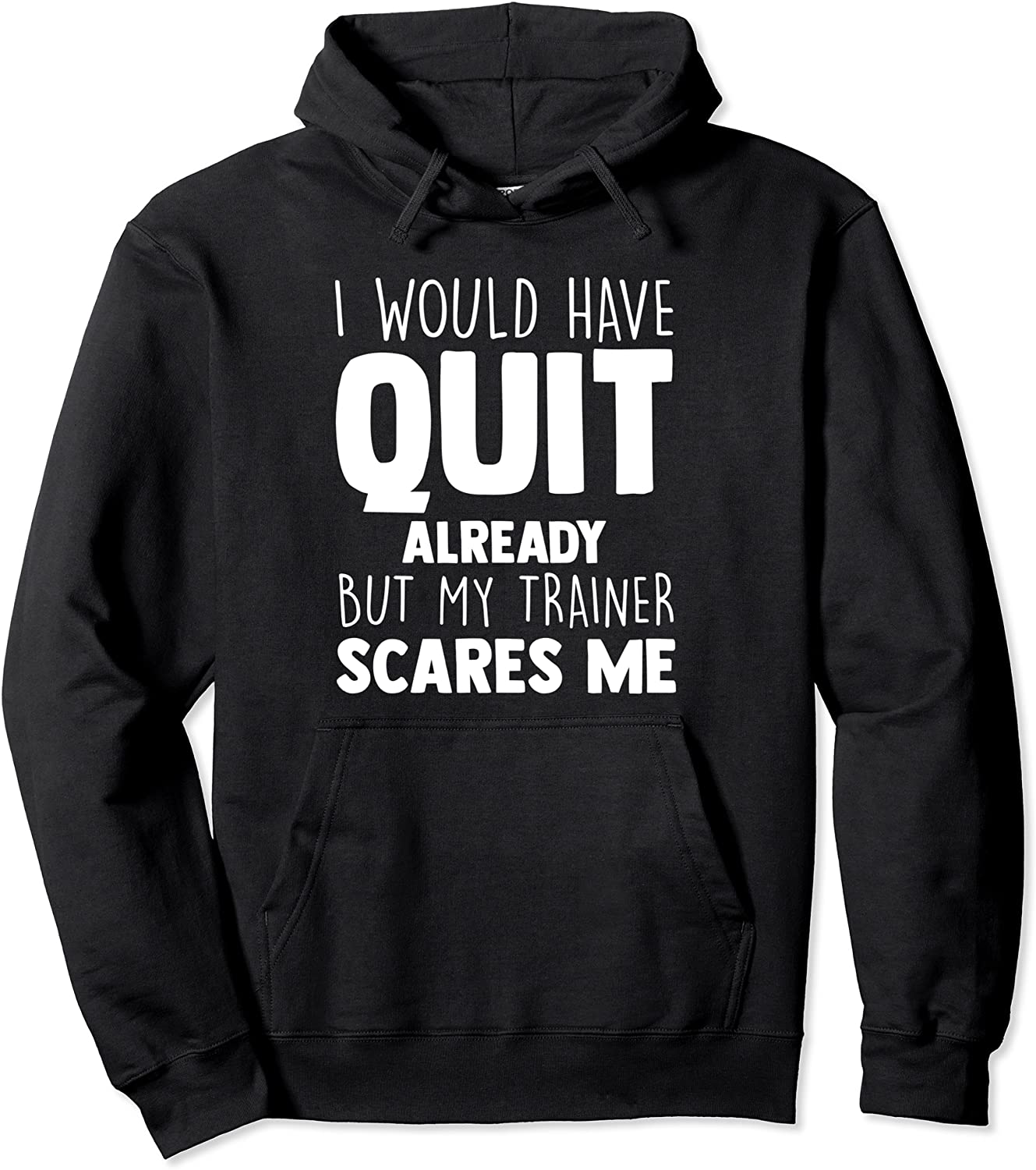 I Would Have Quit Already But My Trainer Scares Me Workout Pullover Hoodie