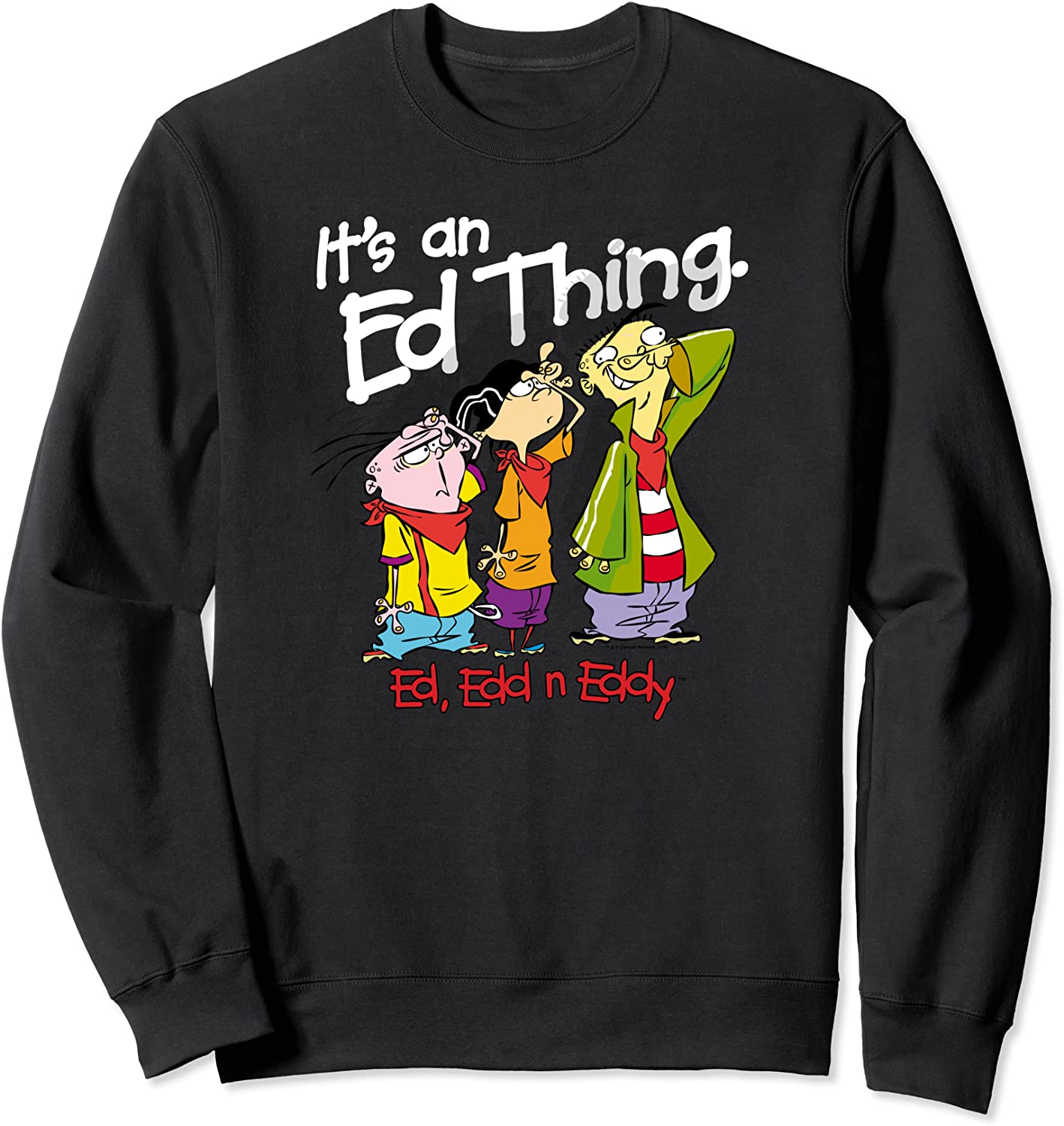 Ed Edd n Eddy Its an Ed Thing Sweatshirt