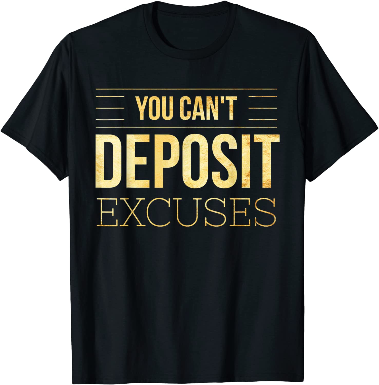 You Cant Deposit Excuses Motivational Hustle Grind Success T-Shirt