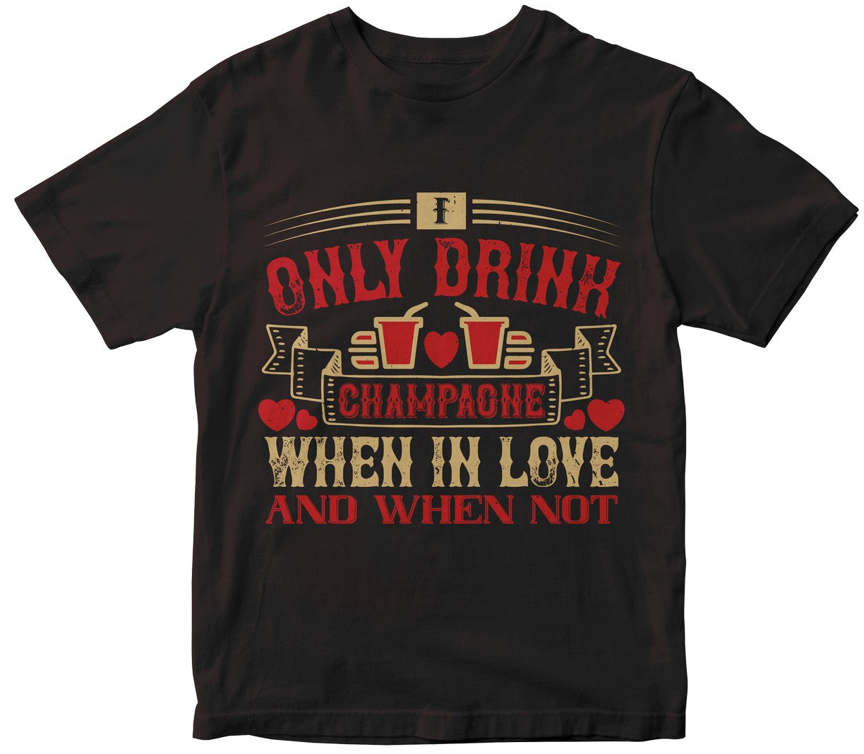 I Only Drink Champagne When In Love And When Not