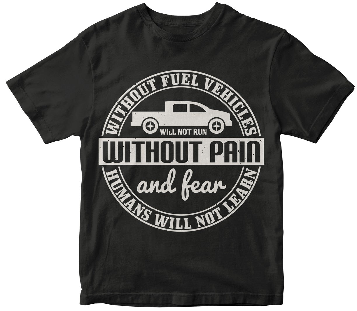 Without Fuel Vehicles Will Not Run Without Pain And Fear Humans Will Not Learn