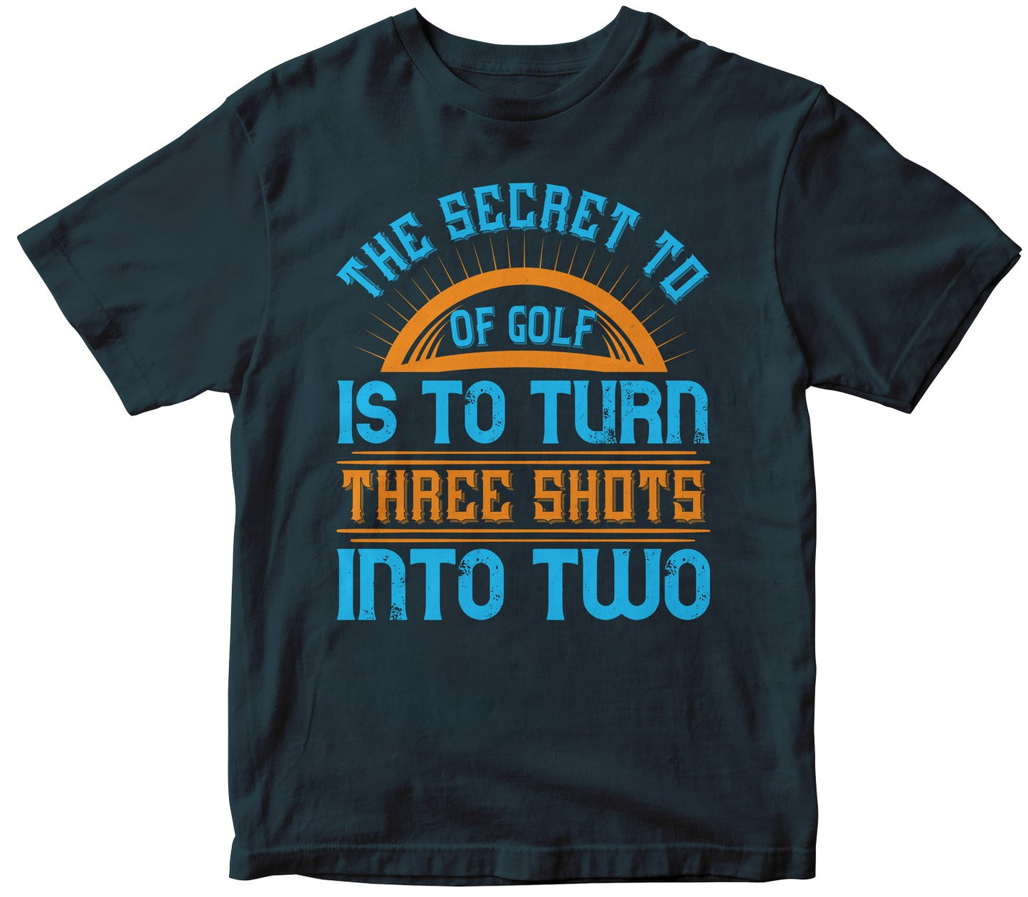 The Secret Of Golf Is To Turn Three Shots Into Two
