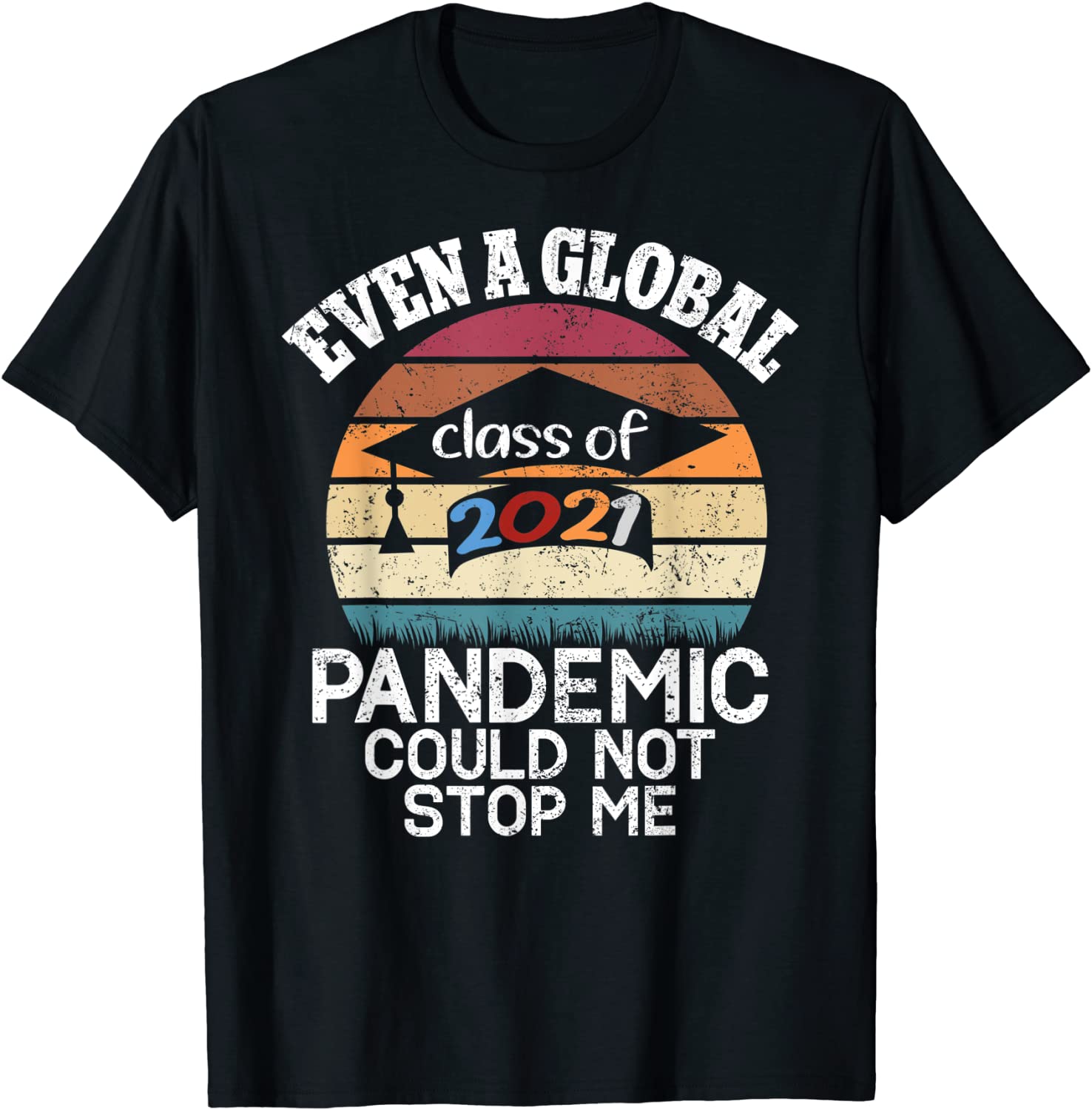 Even A Global Pandemic Could Not Stop Me Graduation Day 2021 T-Shirt