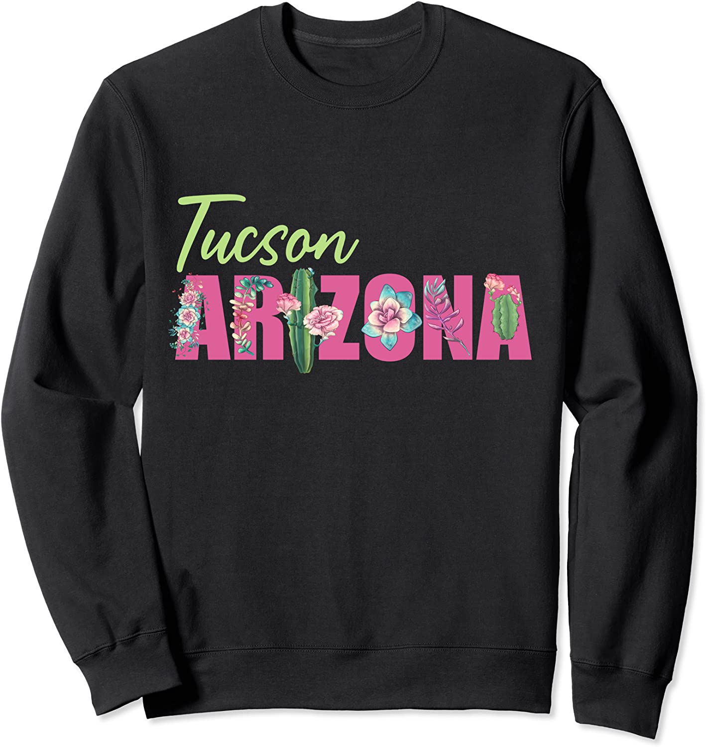 Womens Tucson Arizona Beautiful Succulent Cactus Desert Sweatshirt