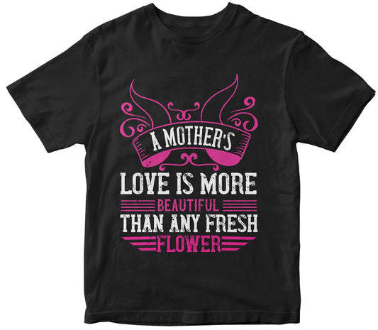 A Mother’S Love Is More Beautiful Than Any Fresh Flower Collection