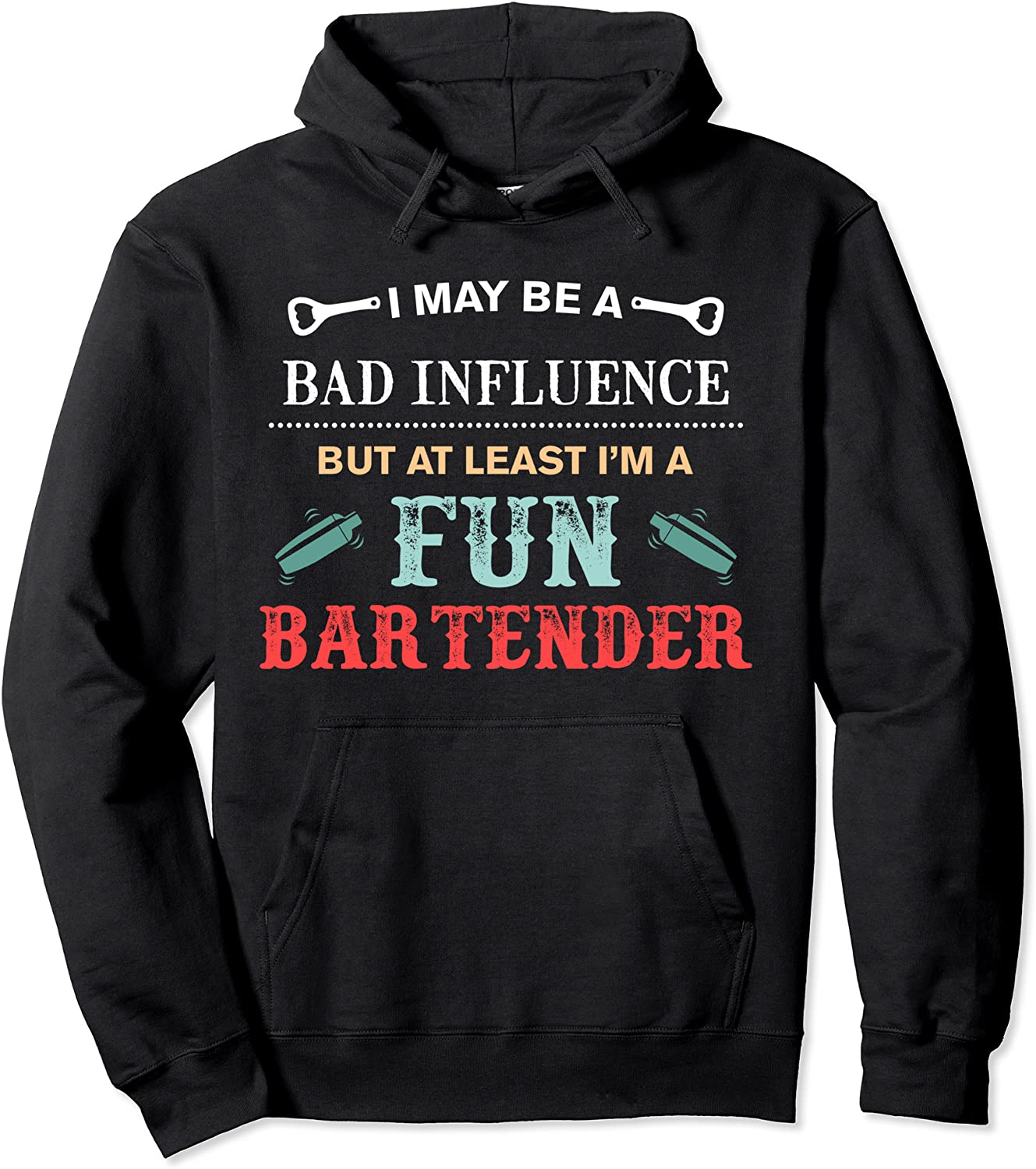 A Bad Influence But Im A Fun Bartender Funny Bartender Pullover Hoodie