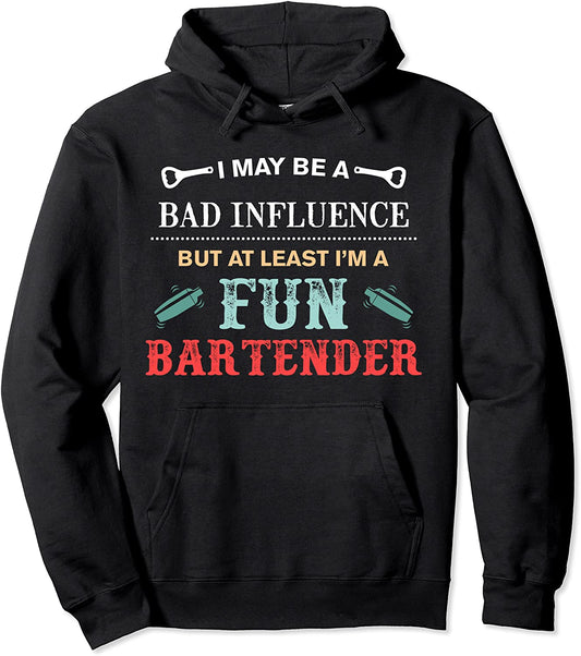 A Bad Influence But Im A Fun Bartender Funny Bartender Pullover Hoodie