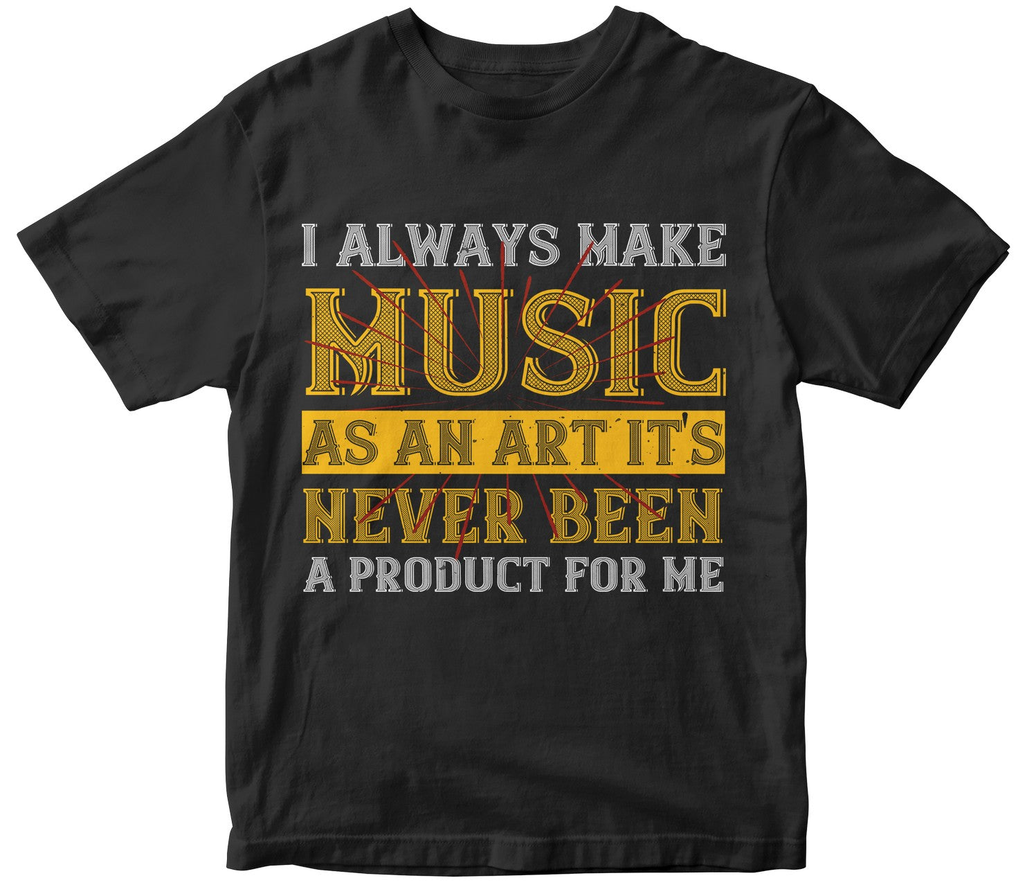 I Always Make Music As An Art It'S Never Been A Product For Me