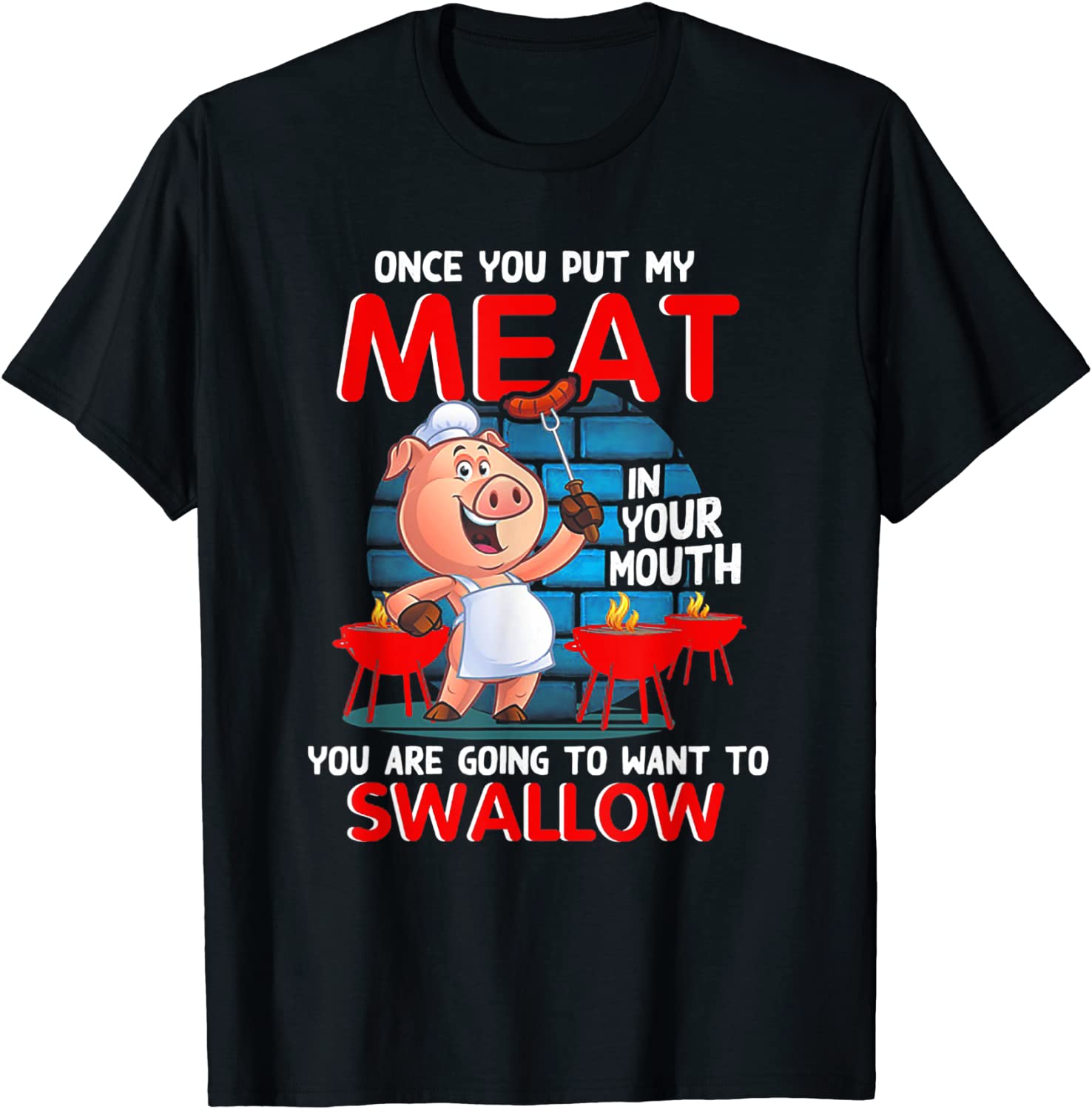 Once You Put My Meat In Your Mouth Funny BBQ T-Shirt