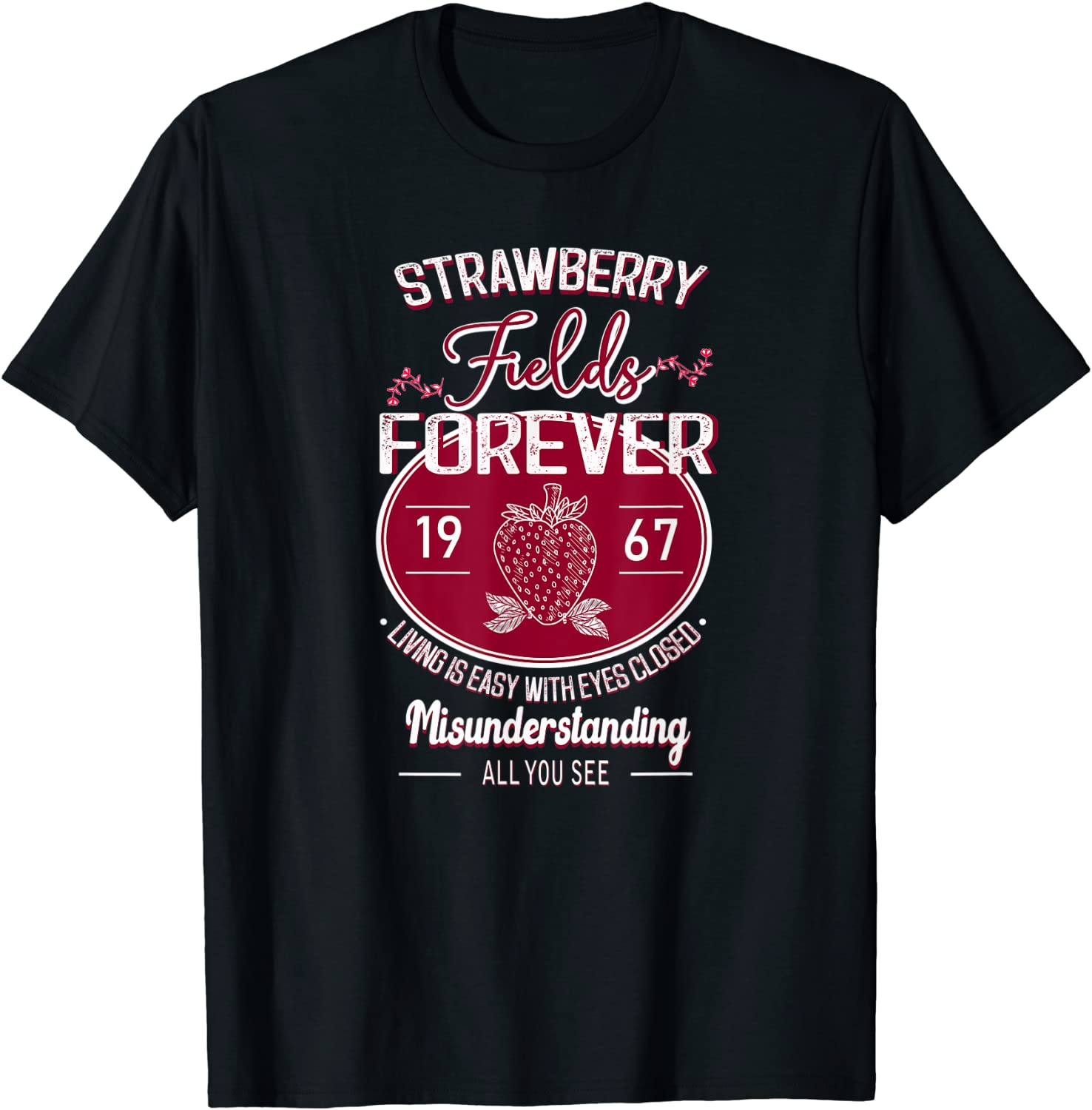 Strawberry fields forever Lover Cute Funny For Women Men T-Shirt