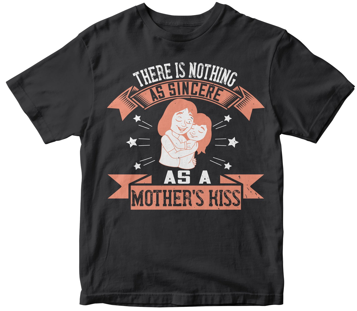 There Is Nothing As Sincere As A Mother’S Kiss Tshirt