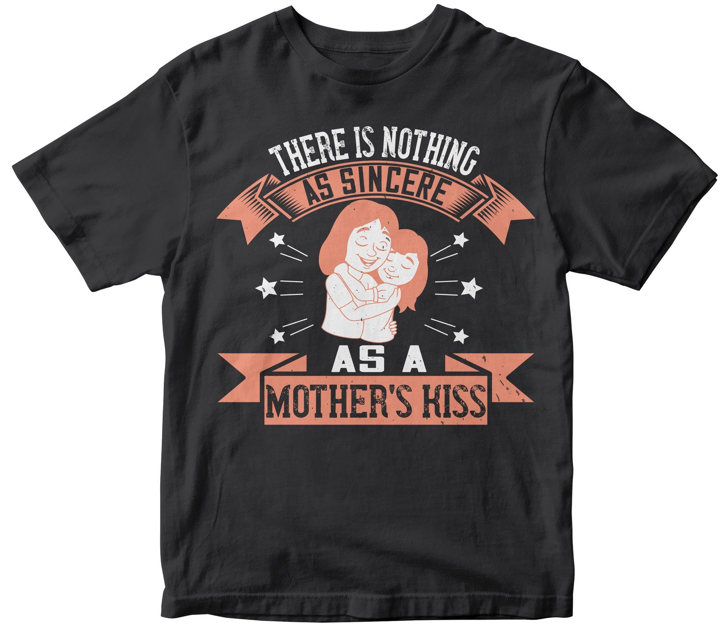 There Is Nothing As Sincere As A Mother’S Kiss Tshirt