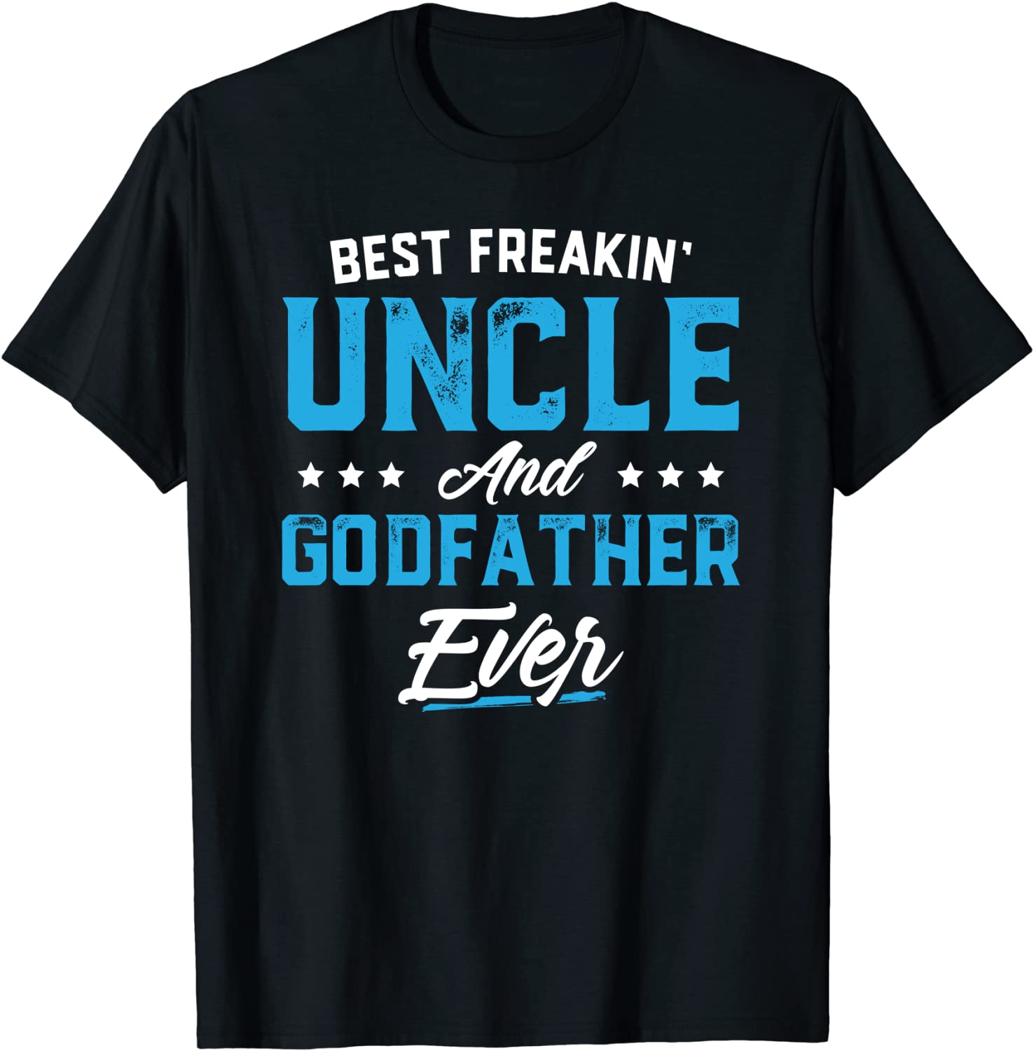 Best Freakin Uncle And Godfather Ever Fathers Day T-Shirt