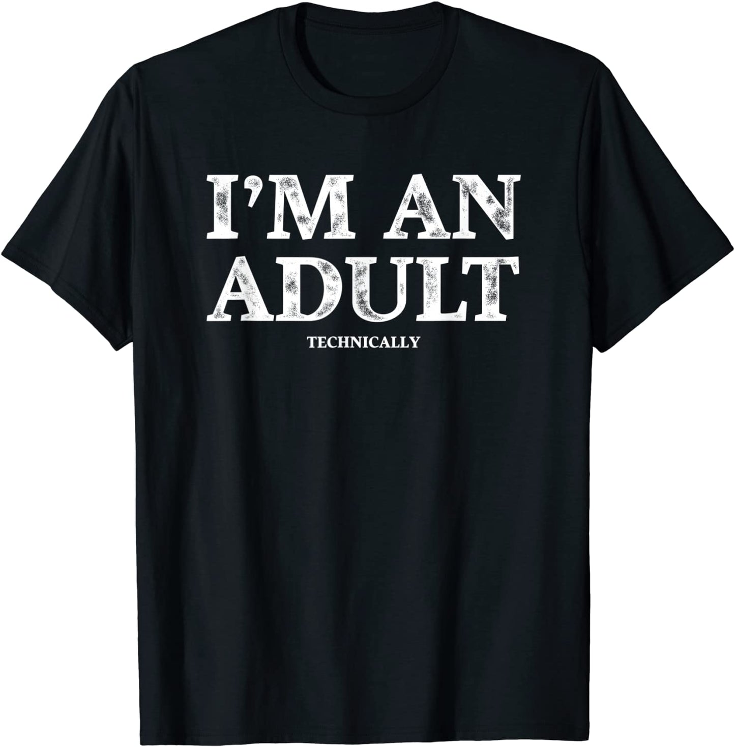 Im an Adult Technically T-Shirt Funny 18th Birthday Gift T-Shirt